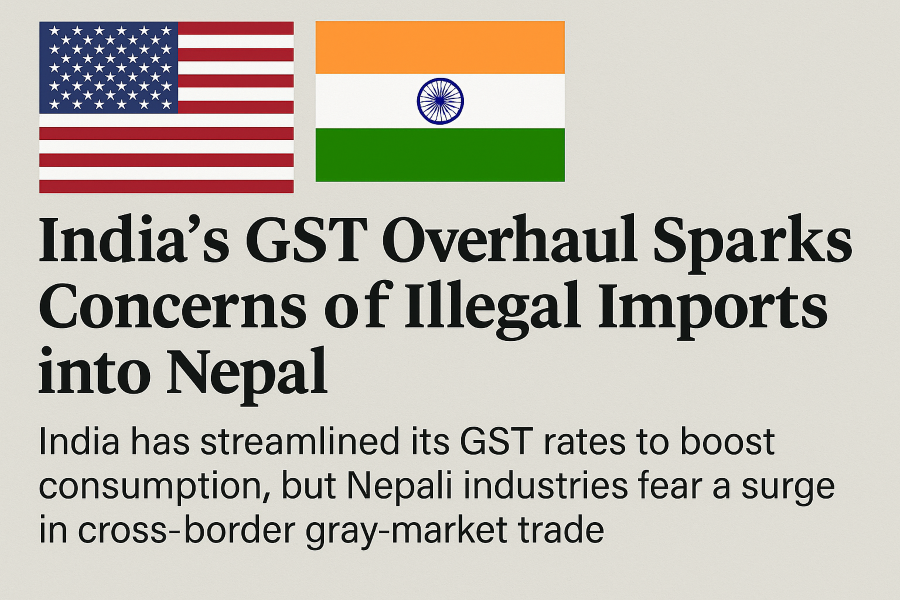 India’s GST overhaul to hit Nepali industries: Illegal imports and competitive pressure loom large